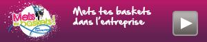 Mets tes baskets dans l'entreprise